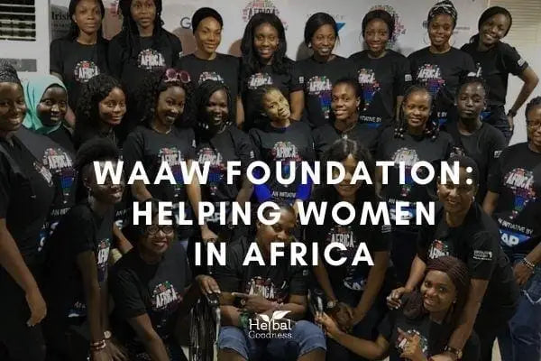 WAAW Foundation: Helping Women in Africa | Herbal Goodness